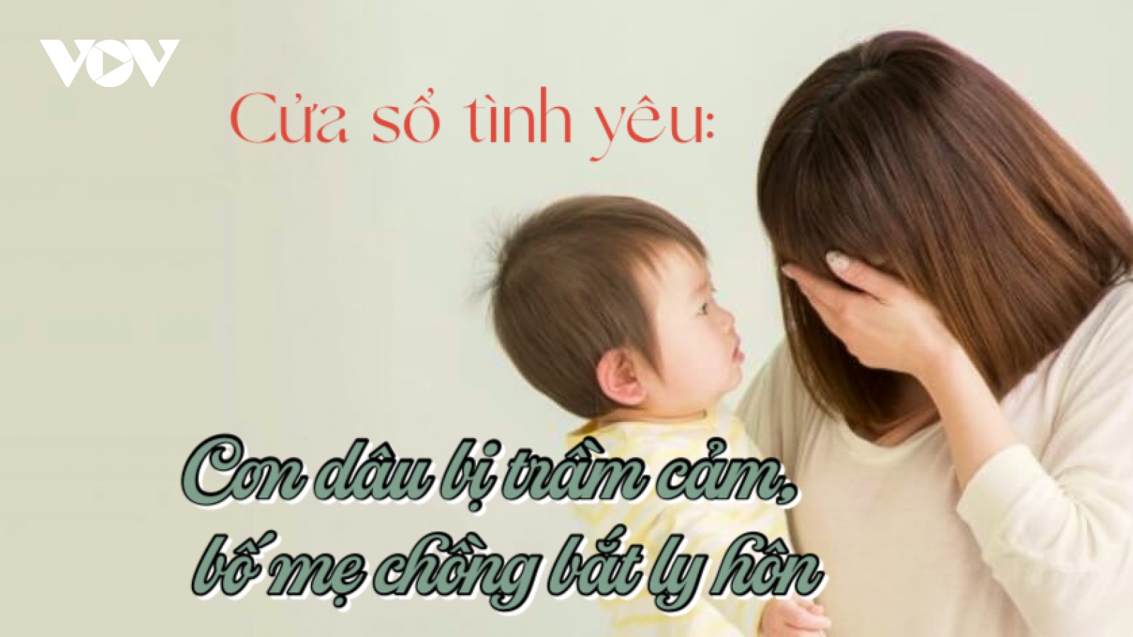 Con dâu bị trầm cảm, bố mẹ chồng bắt ly hôn